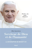 Serviteur de dieu et de l'humanité - la biographie de benoît xvi