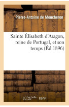 Sainte elisabeth d-aragon, reine de portugal, et son temps