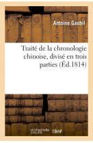 Traite de la chronologie chinoise, divise en trois parties