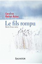 Le fils rompu - recit d une mere