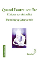 Quand l-autre souffre - ethique et spiritualite