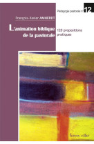 L-animation biblique de la pastorale - 120 propositions pratiques