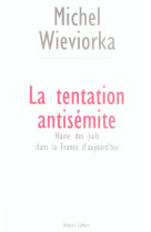 La tentation antisemite haine des juifs dans la france d-aujourd-hui