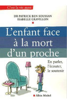 L-enfant face a la mort d-un proche - en parler, l-ecouter, le soutenir