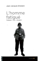 L'homme fatigue - budapest, paris, jerusalem