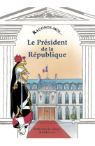 Raconte-moi le president de la republique