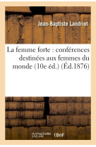 La femme forte : conferences destinees aux femmes du monde (10e ed.)