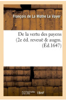 De la vertu des payens (2e ed. reveue & augm. (ed.1647)