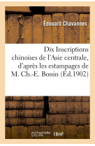 Dix inscriptions chinoises de l-asie centrale, d-apres les estampages de m. ch.-e. bonin