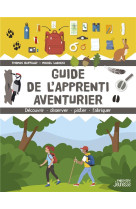 Guide de l'apprenti aventurier - découvrir, observer, pister, fabriquer