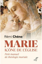 Marie, icone de l'eglise - petit manuel de theologie mariale