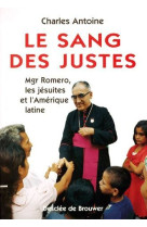 Le sang des justes - mgr romero, les jesuites et l-amerique latine