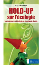 Hold-up sur l-ecologie - les fossoyeurs de l-ecologie au chevet de la planete