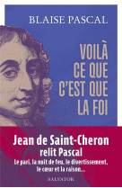 Voila ce que c-est que la foi - 15 textes presentes et commentes par jean de saint-cheron