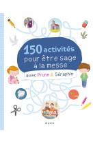 150 activités pour être sage à la messe avec prune et séraphin