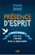 Présence d'esprit - petit guide pour vivre l'amitié avec le saint-esprit