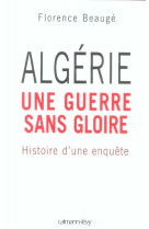 Algerie, une guerre sans gloire - histoire d-une enquete