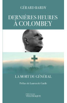 Dernieres heures a colombey - la mort du general