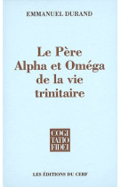 Le pere, alpha et omega de la vie trinitaire