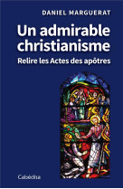 Un admirable christianisme, relire les actes des apotre