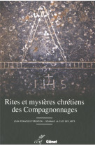 Rites et mysteres chretiens des compagnonnages