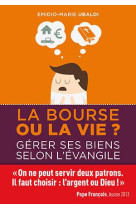 La bourse ou la vie ? - gerer ses biens selon l-evangile