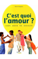 C-est quoi l-amour ? - corps, amour, vie, sexualite