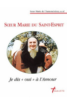 Soeur marie du saint-esprit - je dis oui a l-amour