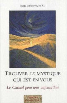 Trouver le mystique qui est en vous - le carmel pour tous aujourd-hui