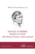 Douce lumiere dans la nuit - john henry newman, maitre spirituel