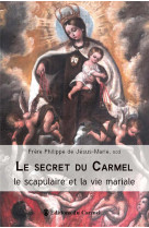 Le secret du carmel - le scapulaire et la vie mariale