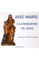 Avec marie a la rencontre de jesus - incises pour la recitation du rosaire