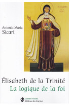 Elisabeth de la trinite - la logique de la foi