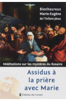 Assidus a la priere avec marie - meditations sur les mysteres du rosaire