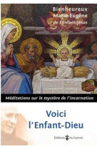 Voici l-enfant-dieu - meditations sur le mystere de l-incarnation