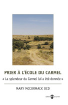 Prier a l-ecole du carmel - la splendeur du carmel lui a ete donnee