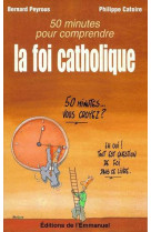 50 minutes pour comprendre la foi catholique