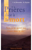 Prieres face a la mort - non, je ne meurs pas, j-entre dans la vie