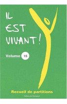 Il est vivant ! - recueil de partitions, volume 15