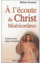 A l-ecoute du christ misericordieux - 9 jours avec sainte faustine