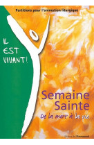 Il est vivant - semaine sainte - de la mort a la vie, partitions pour l-animation liturgique