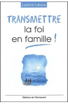 Transmettre la foi en famille !