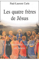 Les quatre freres de jesus - et la maternite virginale de marie