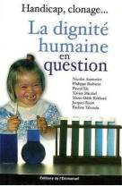 La dignite humaine en question - handicap, clonage...