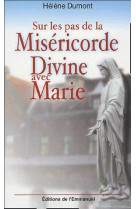 Sur les pas de la misericorde divine avec marie - meditation avec sainte faustine