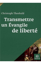 Transmettre un evangile de liberte