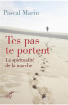 Tes pas te portent. la spiritualite de la marche