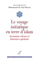 Le voyage initiatique en terre d'islam - ascensions celestes et itineraires spirituels