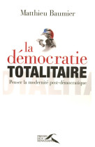 La democratie totalitaire penser la modernitepost-democratique