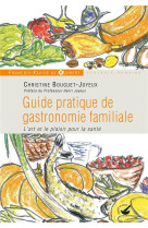 Guide pratique de gastronomie familiale - l'art et le plaisir pour la sante